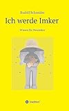 Ich werde Imker: Wissen für Neuimker