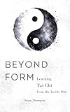Beyond Form: Learning Tai Chi From the Inside Out (English Edition)