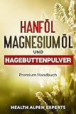 Hanföl Magnesiumöl und Hagebuttenpulver: Anwendung, Wirkung, Erfahrungsberichte und Studien | Premium Handbuch