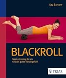 Blackroll: Faszientraining für ein rundum gutes Körpergefühl