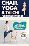 Chair Yoga & Tai Chi for Seniors Over 60: A 6-Week Program to Move, Breathe & Feel Young Again With Clear Illustrations and Lifetime Video Tutorial Access (English Edition)