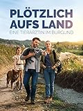 Plötzlich aufs Land - Eine Tierärztin im Burgund