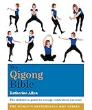 The Qigong Bible: The definitive guide to energy cultivation exercise (Godsfield Bibles Book 2) (English Edition)