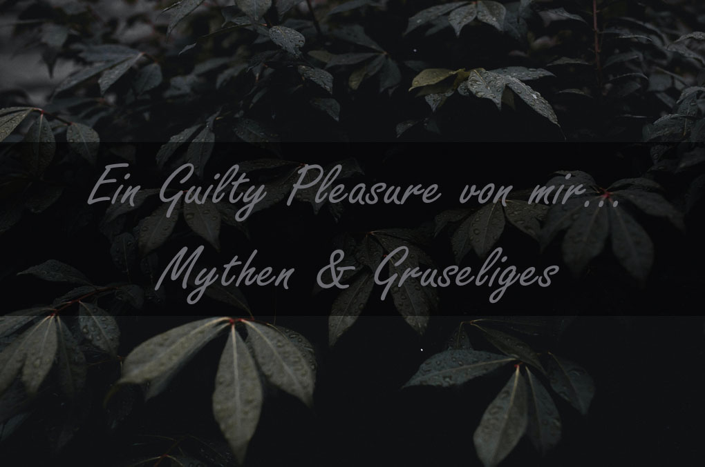 Guilty-Pleasure-Mythen-&-Gruseliges